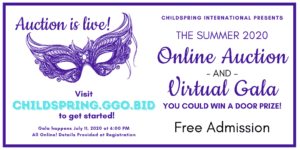 Auction is live! Visit Childspring.cgo.bid to get started. Gala happens July 11, 2020 at 6:00 pm. All online! Details provided at registration.